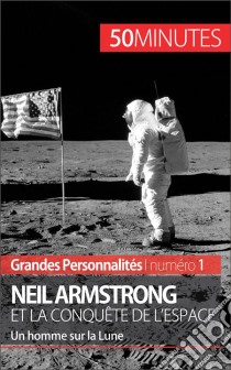 Neil ArmstrongLes premiers pas sur la Lune. E-book. Formato EPUB ebook di 50Minutes