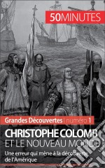 Christophe Colomb et le Nouveau MondeUne erreur qui mène à la découverte de l’Amérique. E-book. Formato EPUB ebook