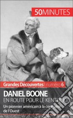 Daniel Boone en route pour le KentuckyUn pionnier américain à la conquête de l’Ouest. E-book. Formato EPUB ebook