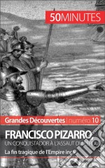 Francisco Pizarro, un conquistador à l&apos;assaut du PérouLa fin tragique de l’Empire inca. E-book. Formato EPUB ebook