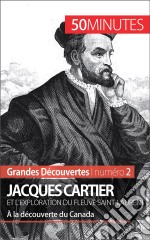 Jacques Cartier et l&apos;exploration du fleuve Saint-LaurentÀ la découverte du Canada. E-book. Formato EPUB ebook