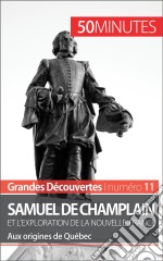 Samuel de Champlain et l&apos;exploration de la Nouvelle-France (Grandes découvertes)Aux origines de Québec. E-book. Formato EPUB ebook