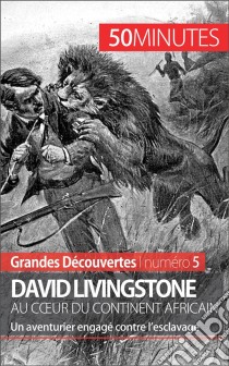 David Livingstone au cœur du continent africainUn aventurier engagé contre l’esclavage. E-book. Formato EPUB ebook di Julie Lorang