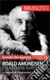 Roald Amundsen et la course au pôle SudLa passion de l’exploration polaire. E-book. Formato EPUB ebook