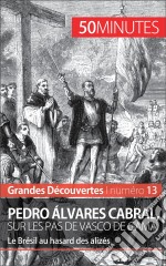 Pedro Álvares Cabral, sur les pas de Vasco de GamaLe Brésil au hasard des alizés. E-book. Formato EPUB