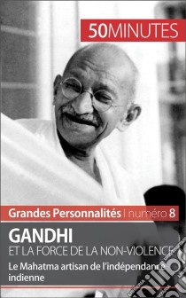 GandhiLe symbole de la non-violence et de l'indépendance indienne. E-book. Formato EPUB ebook di 50Minutes