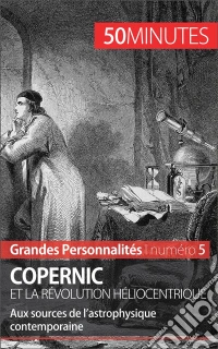 Nicolas CopernicL'héliocentrisme aux sources de l'astrophysique contemporaine. E-book. Formato EPUB ebook