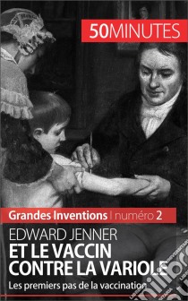 Edward Jenner et le vaccin contre la varioleLes premiers pas de la vaccination. E-book. Formato EPUB ebook di Mélanie Mettra