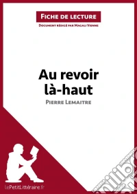 Au revoir là-haut de Pierre Lemaitre (Fiche de lecture)Analyse complète et résumé détaillé de l'oeuvre. E-book. Formato EPUB ebook