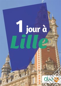 1 jour à LilleDes cartes, des bons plans et les itinéraires indispensables. E-book. Formato EPUB ebook di François Héliodore