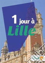 1 jour à LilleDes cartes, des bons plans et les itinéraires indispensables. E-book. Formato EPUB