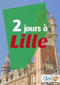 2 jours à LilleDes cartes, des bons plans et les itinéraires indispensables. E-book. Formato EPUB ebook di François Héliodore