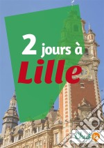 2 jours à LilleDes cartes, des bons plans et les itinéraires indispensables. E-book. Formato EPUB