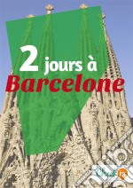 2 jours à BarceloneDes cartes, des bons plans et les itinéraires indispensables. E-book. Formato EPUB