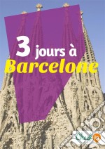 3 jours à BarceloneDes cartes, des bons plans et les itinéraires indispensables. E-book. Formato EPUB