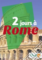 2 jours à RomeDes cartes, des bons plans et les itinéraires indispensables. E-book. Formato EPUB