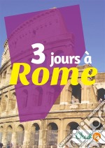 3 jours à RomeDes cartes, des bons plans et les itinéraires indispensables. E-book. Formato EPUB ebook