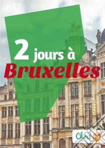 2 jours à BruxellesDes cartes, des bons plans et les itinéraires indispensables. E-book. Formato EPUB ebook di Déborah Moine