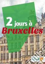 2 jours à BruxellesDes cartes, des bons plans et les itinéraires indispensables. E-book. Formato EPUB