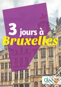 3 jours à BruxellesDes cartes, des bons plans et les itinéraires indispensables. E-book. Formato EPUB ebook di Déborah Moine