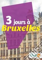 3 jours à BruxellesDes cartes, des bons plans et les itinéraires indispensables. E-book. Formato EPUB