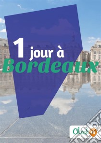 1 jour à BordeauxDes cartes, des bons plans et les itinéraires indispensables. E-book. Formato EPUB ebook di Eugénie Baccot