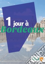 1 jour à BordeauxDes cartes, des bons plans et les itinéraires indispensables. E-book. Formato EPUB ebook