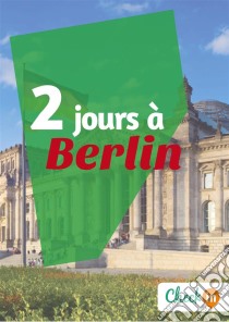 2 jours à BerlinUn guide touristique avec des cartes, des bons plans et les itinéraires indispensables. E-book. Formato EPUB ebook di Léa Lescure