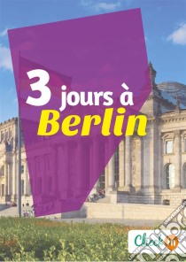 3 jours à BerlinUn guide touristique avec des cartes, des bons plans et les itinéraires indispensables. E-book. Formato EPUB ebook di Léa Lescure