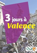 3 jours à ValenceUn guide touristique avec des cartes, des bons plans et les itinéraires indispensables. E-book. Formato EPUB ebook