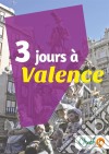 3 jours à ValenceUn guide touristique avec des cartes, des bons plans et les itinéraires indispensables. E-book. Formato EPUB ebook