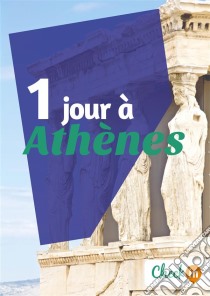 1 jour à AthènesUn guide touristique avec des cartes, des bons plans et les itinéraires indispensables. E-book. Formato EPUB ebook di Nelly Collet