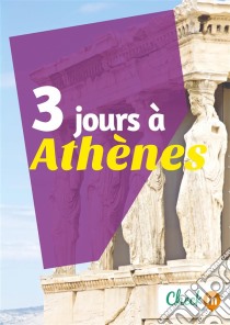 3 jours à AthènesUn guide touristique avec des cartes, des bons plans et les itinéraires indispensables. E-book. Formato EPUB ebook di Nelly Collet