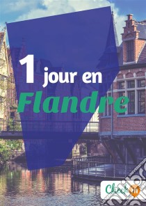 1 jour en FlandreUn guide touristique avec des cartes, des bons plans et les itinéraires indispensables. E-book. Formato EPUB ebook di Inès Glogowski