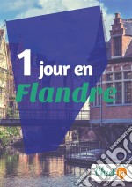 1 jour en FlandreUn guide touristique avec des cartes, des bons plans et les itinéraires indispensables. E-book. Formato EPUB ebook