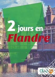 2 jours en FlandreUn guide touristique avec des cartes, des bons plans et les itinéraires indispensables. E-book. Formato EPUB ebook di Inès Glogowski