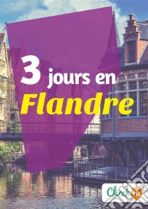 3 jours en FlandreUn guide touristique avec des cartes, des bons plans et les itinéraires indispensables. E-book. Formato EPUB ebook di Inès Glogowski