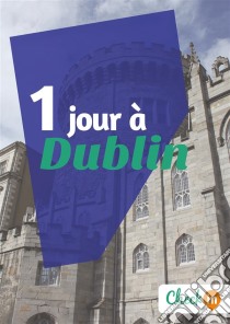 1 jour à DublinUn guide touristique avec des cartes, des bons plans et les itinéraires indispensables. E-book. Formato EPUB ebook di Manon Liduena