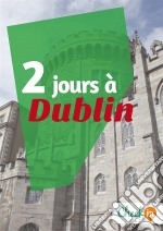 2 jours à DublinUn guide touristique avec des cartes, des bons plans et les itinéraires indispensables. E-book. Formato EPUB ebook