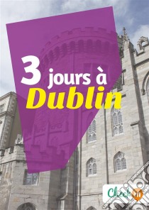 3 jours à DublinUn guide touristique avec des cartes, des bons plans et les itinéraires indispensables. E-book. Formato EPUB ebook di Manon Liduena