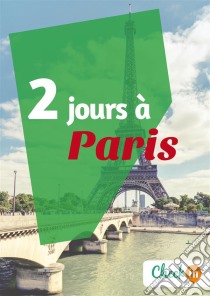 2 jours à ParisUn guide touristique avec des cartes, des bons plans et les itinéraires indispensables. E-book. Formato EPUB ebook di Claude Lesaulnier