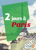 2 jours à ParisUn guide touristique avec des cartes, des bons plans et les itinéraires indispensables. E-book. Formato EPUB