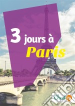 3 jours à ParisUn guide touristique avec des cartes, des bons plans et les itinéraires indispensables. E-book. Formato EPUB ebook