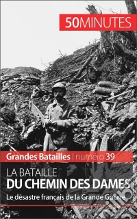 La bataille du Chemin des DamesLa défaite du général Nivelle pendant la Grande Guerre. E-book. Formato EPUB ebook