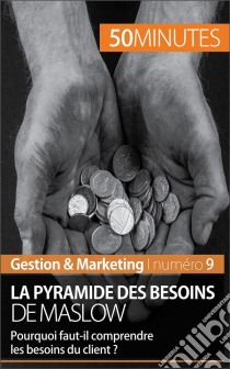 La pyramide des besoins de MaslowPourquoi faut-il comprendre les besoins du client ?. E-book. Formato EPUB ebook di Pierre Pichère