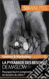 La pyramide des besoins de MaslowPourquoi faut-il comprendre les besoins du client ?. E-book. Formato EPUB ebook