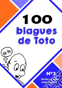 100 blagues de TotoDites-le avec une blague ! - Tome 2. E-book. Formato EPUB ebook di Dites-le avec une blague !