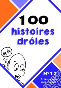 100 histoires drôles. E-book. Formato EPUB ebook di Dites-le avec une blague !