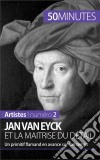 Jan Van Eyck et la maîtrise du détailUn primitif flamand en avance sur son temps. E-book. Formato EPUB ebook