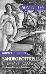 Sandro Botticelli et la mythologie: L’ambassadeur de la Renaissance italienne. E-book. Formato EPUB